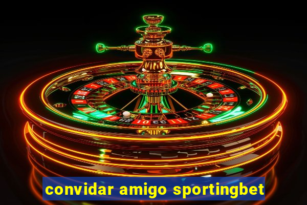 convidar amigo sportingbet